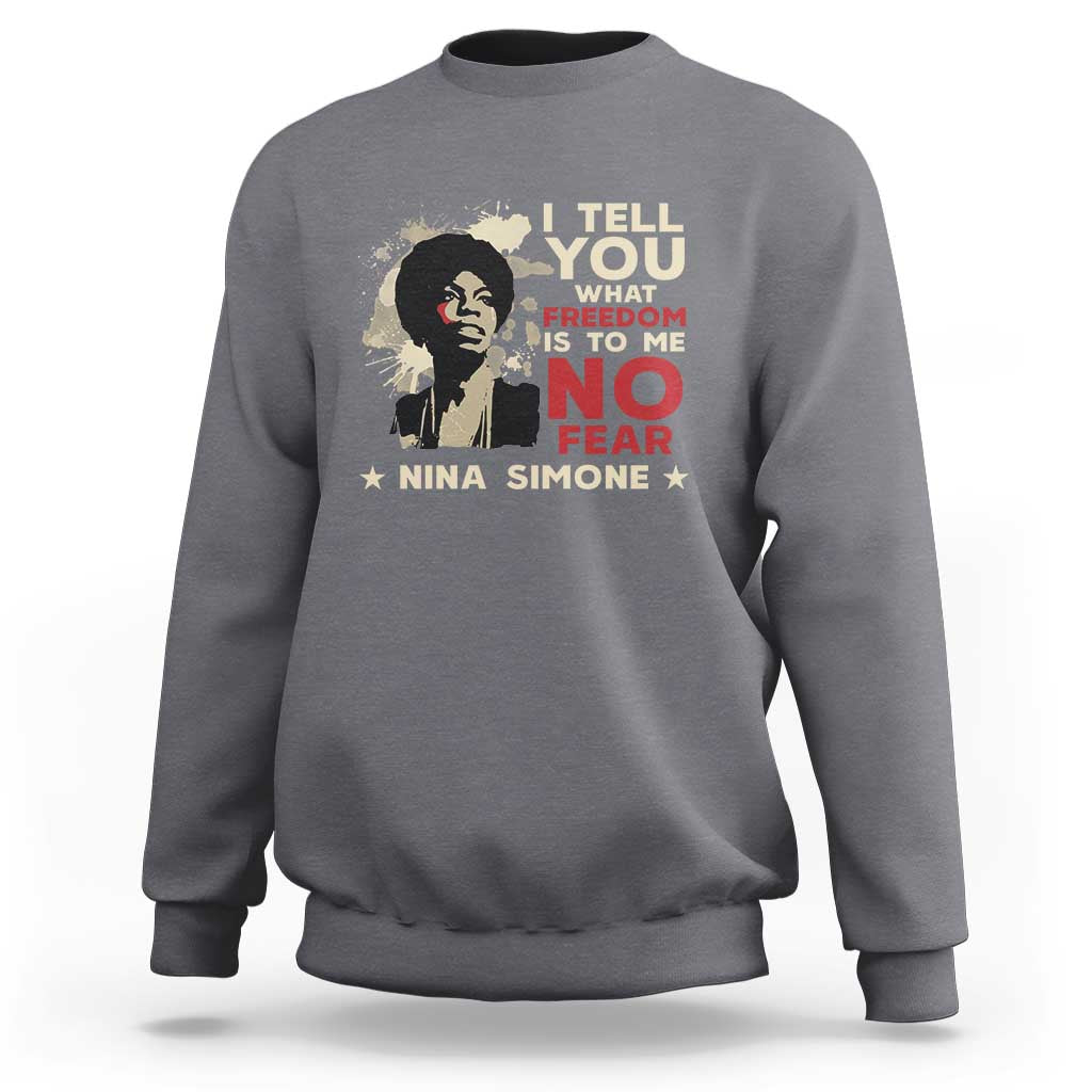 Nina Simone Sweatshirt I Tell You What Freedom Is To Me No Fear