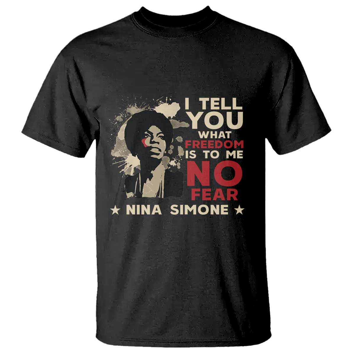 Nina Simone T Shirt I Tell You What Freedom Is To Me No Fear