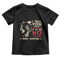 Nina Simone Toddler T Shirt I Tell You What Freedom Is To Me No Fear