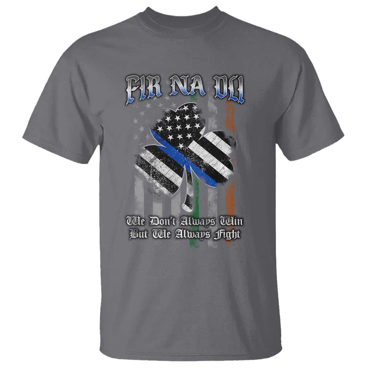 Fir Na Dli Men Of Law T Shirt We Don't Always Win But We Always Fight