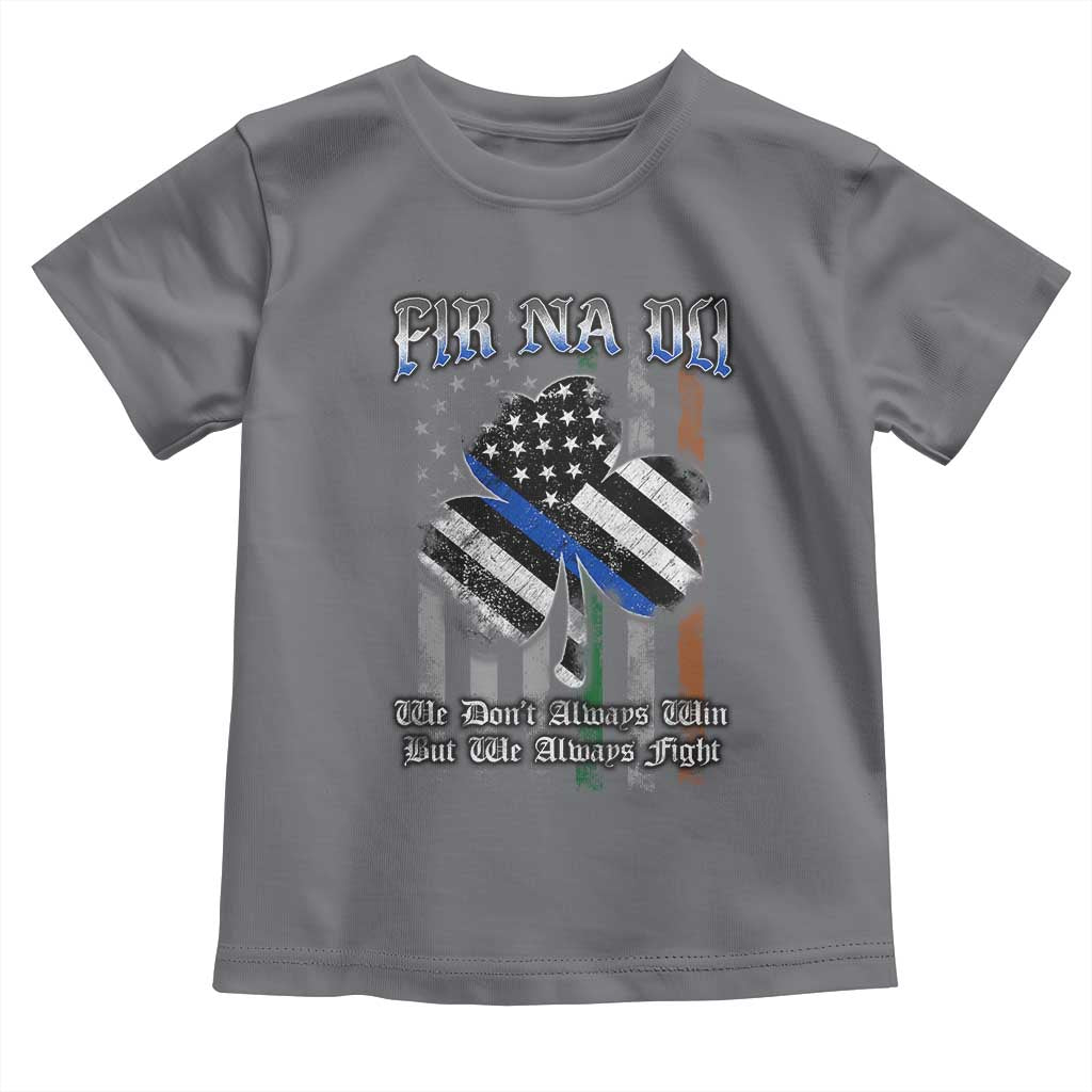 Fir Na Dli Men Of Law Toddler T Shirt We Don't Always Win But We Always Fight