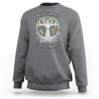 Irish Grown With Viking Roots Sweatshirt