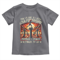 Pompeii Toddler T Shirt The Floor Is Lava Championship Italy