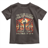 Pompeii Toddler T Shirt The Floor Is Lava Championship Italy