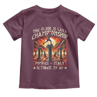 Pompeii Toddler T Shirt The Floor Is Lava Championship Italy
