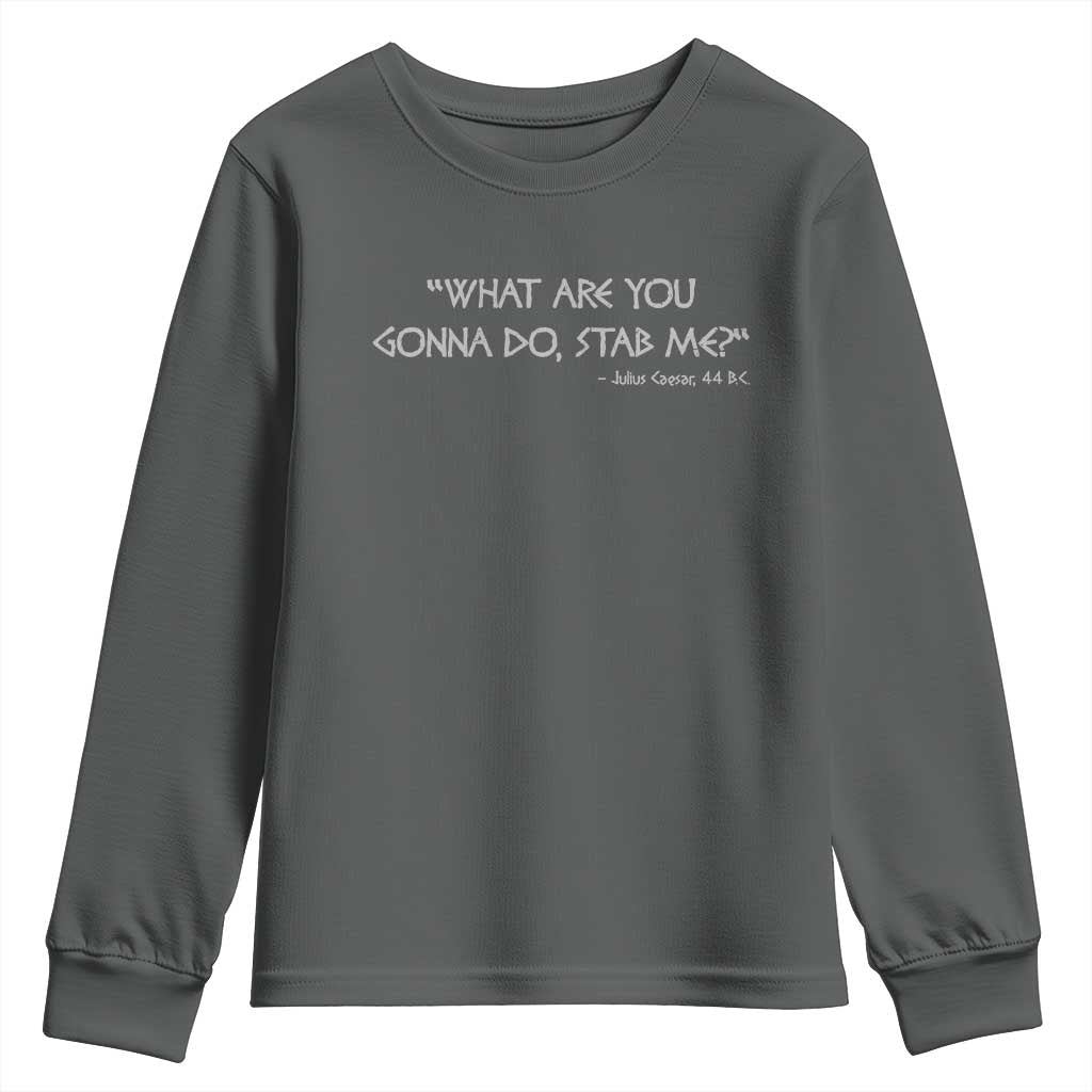 Julius Caesar Youth Sweatshirt What Are You Gonna Do Stab Me Roman History