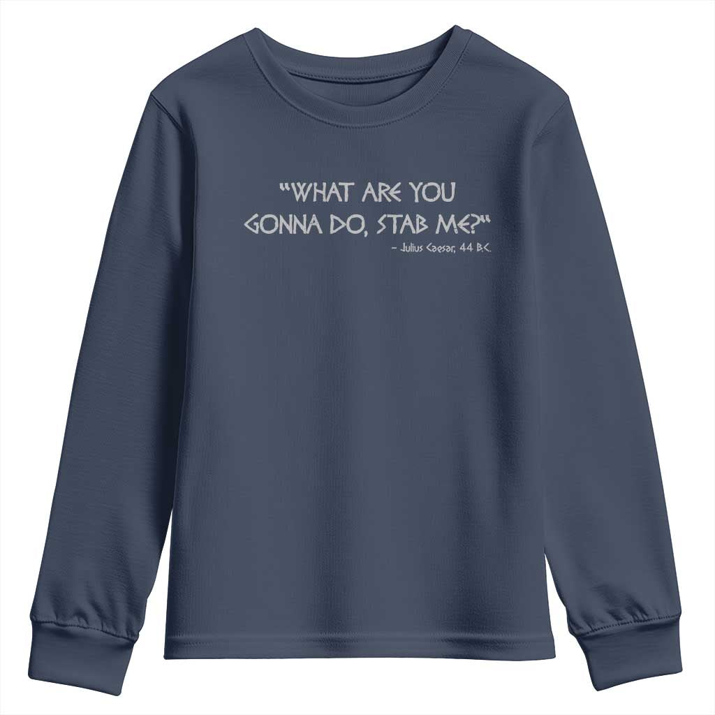Julius Caesar Youth Sweatshirt What Are You Gonna Do Stab Me Roman History