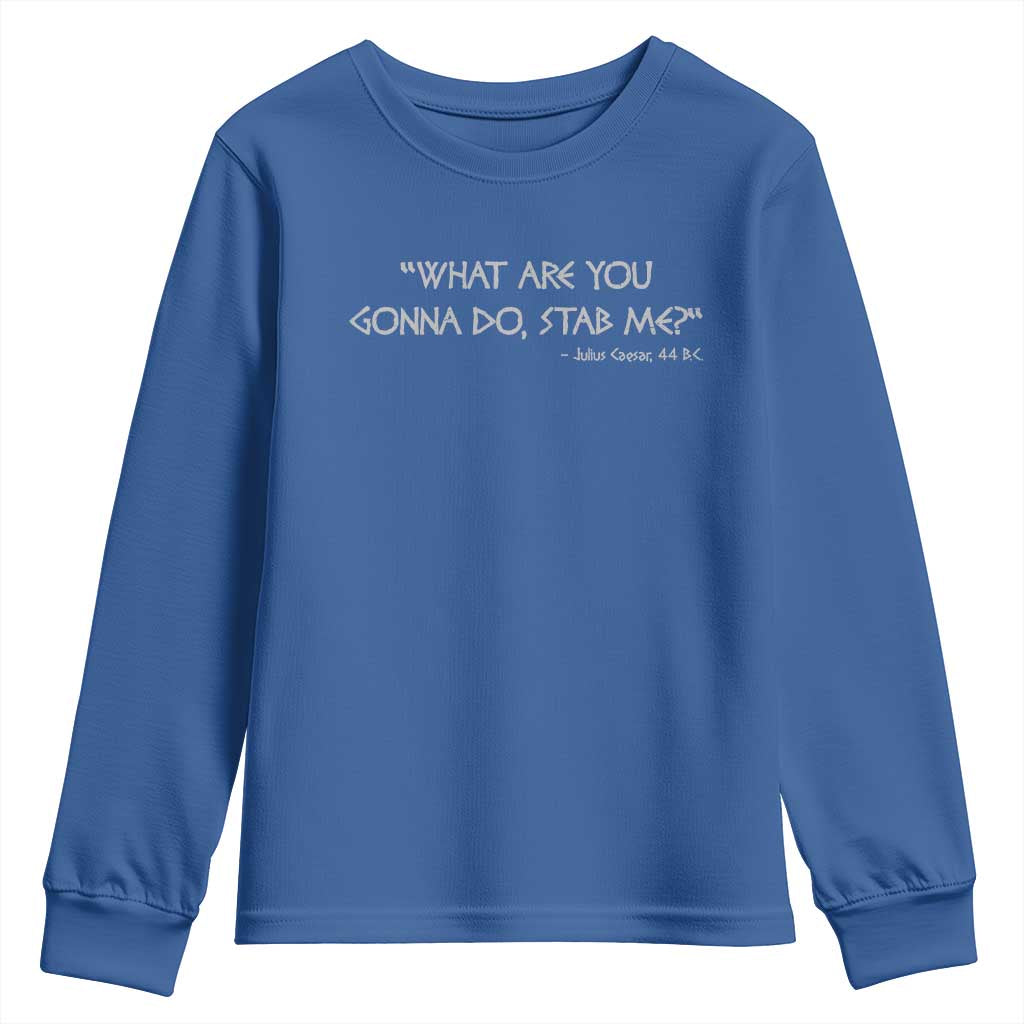 Julius Caesar Youth Sweatshirt What Are You Gonna Do Stab Me Roman History
