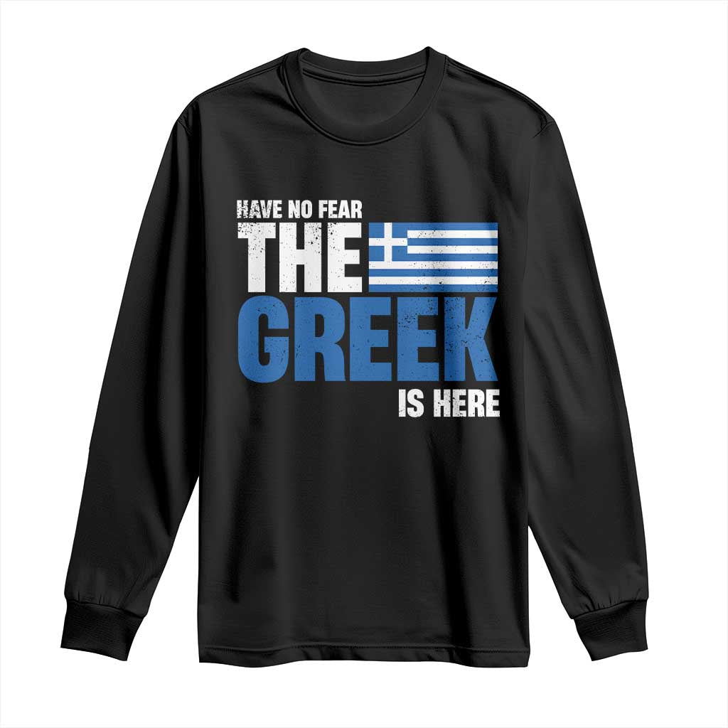 Proud Greece Long Sleeve Shirt Have No Fear The Greek Is Here
