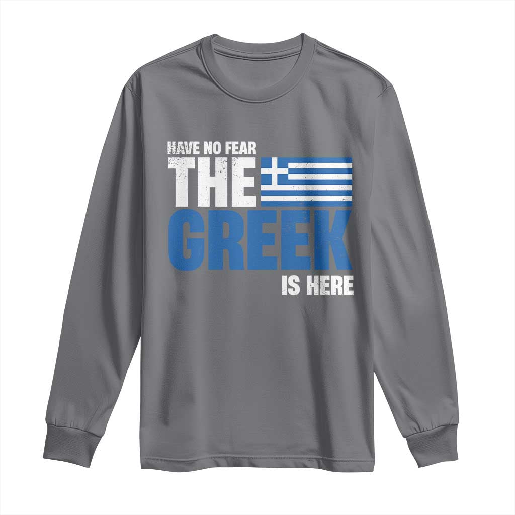 Proud Greece Long Sleeve Shirt Have No Fear The Greek Is Here