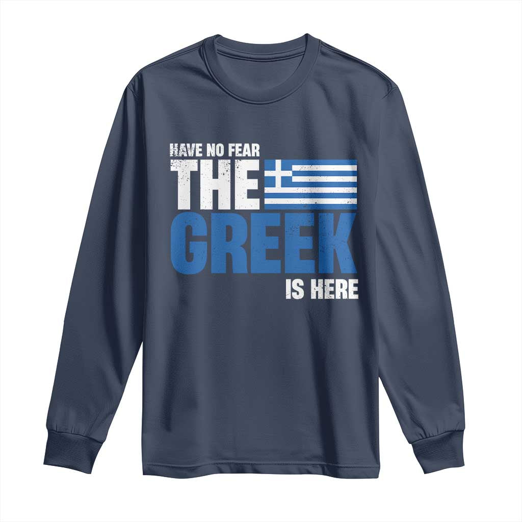 Proud Greece Long Sleeve Shirt Have No Fear The Greek Is Here