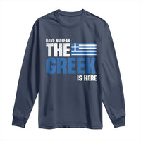 Proud Greece Long Sleeve Shirt Have No Fear The Greek Is Here