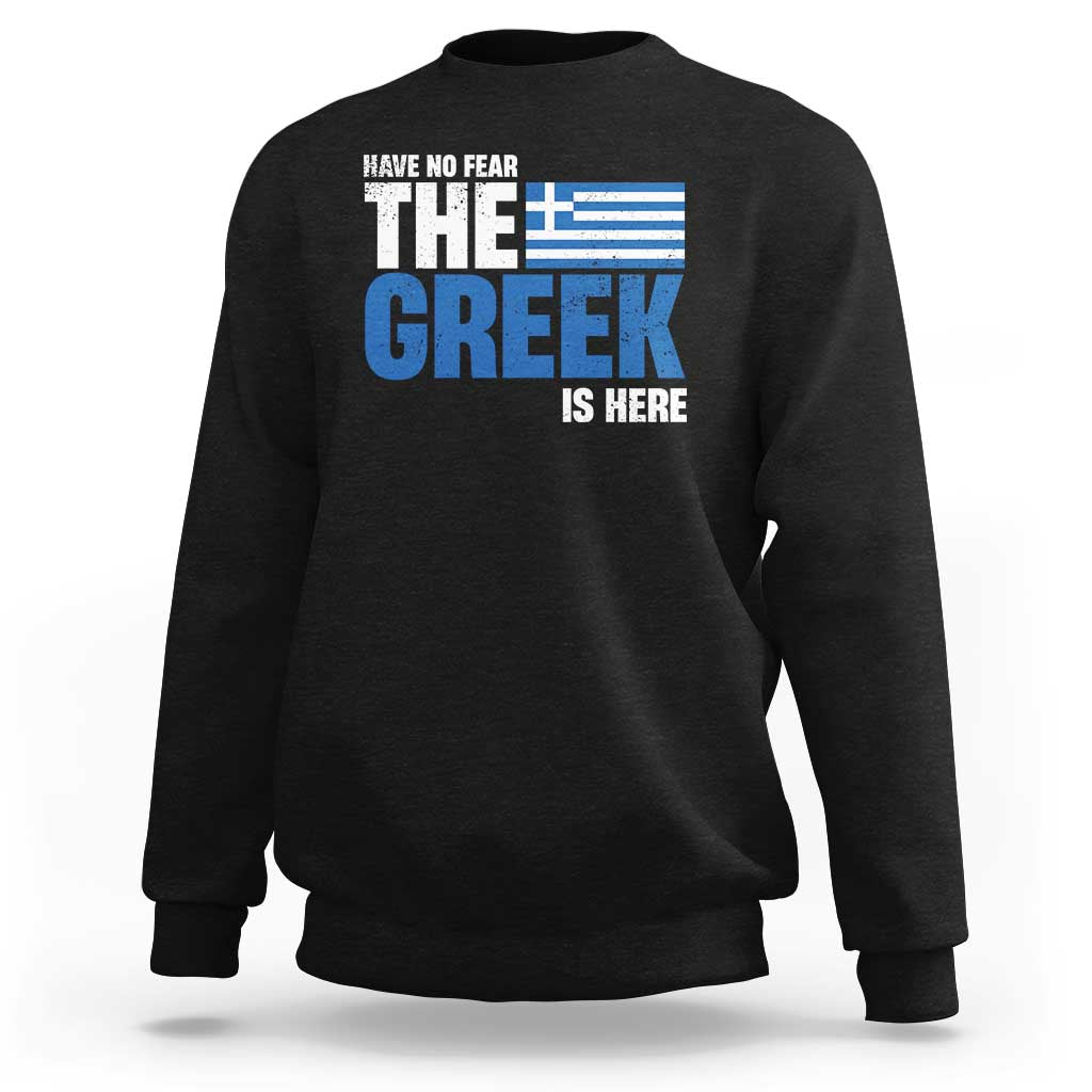 Proud Greece Sweatshirt Have No Fear The Greek Is Here