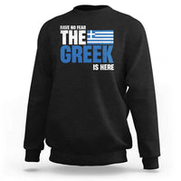 Proud Greece Sweatshirt Have No Fear The Greek Is Here