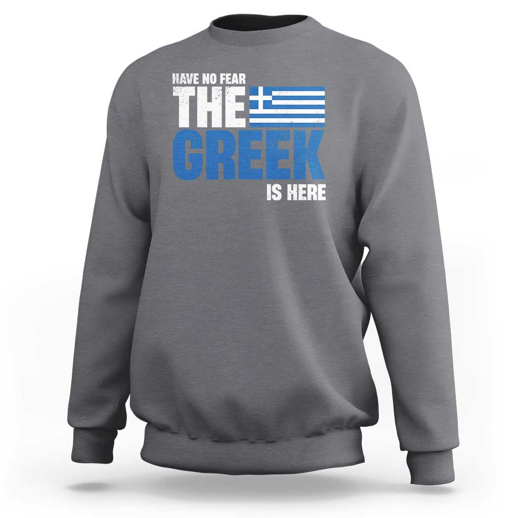 Proud Greece Sweatshirt Have No Fear The Greek Is Here