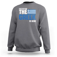 Proud Greece Sweatshirt Have No Fear The Greek Is Here