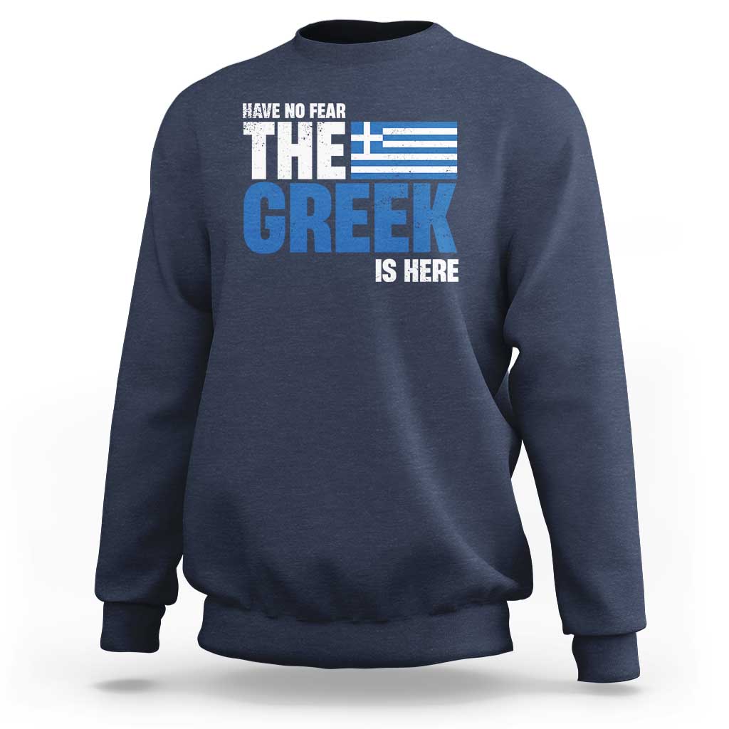 Proud Greece Sweatshirt Have No Fear The Greek Is Here