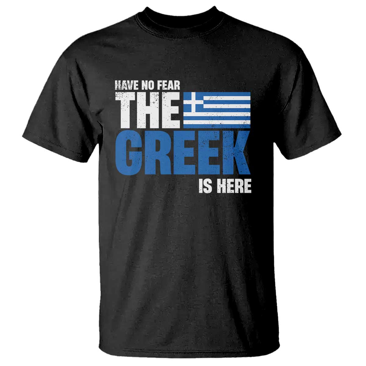 Proud Greece T Shirt Have No Fear The Greek Is Here