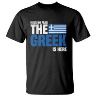 Proud Greece T Shirt Have No Fear The Greek Is Here