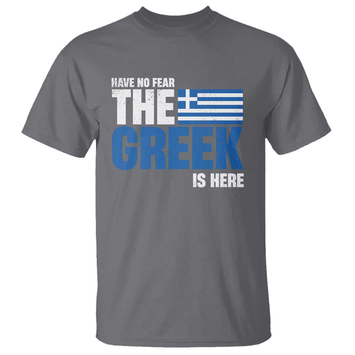 Proud Greece T Shirt Have No Fear The Greek Is Here