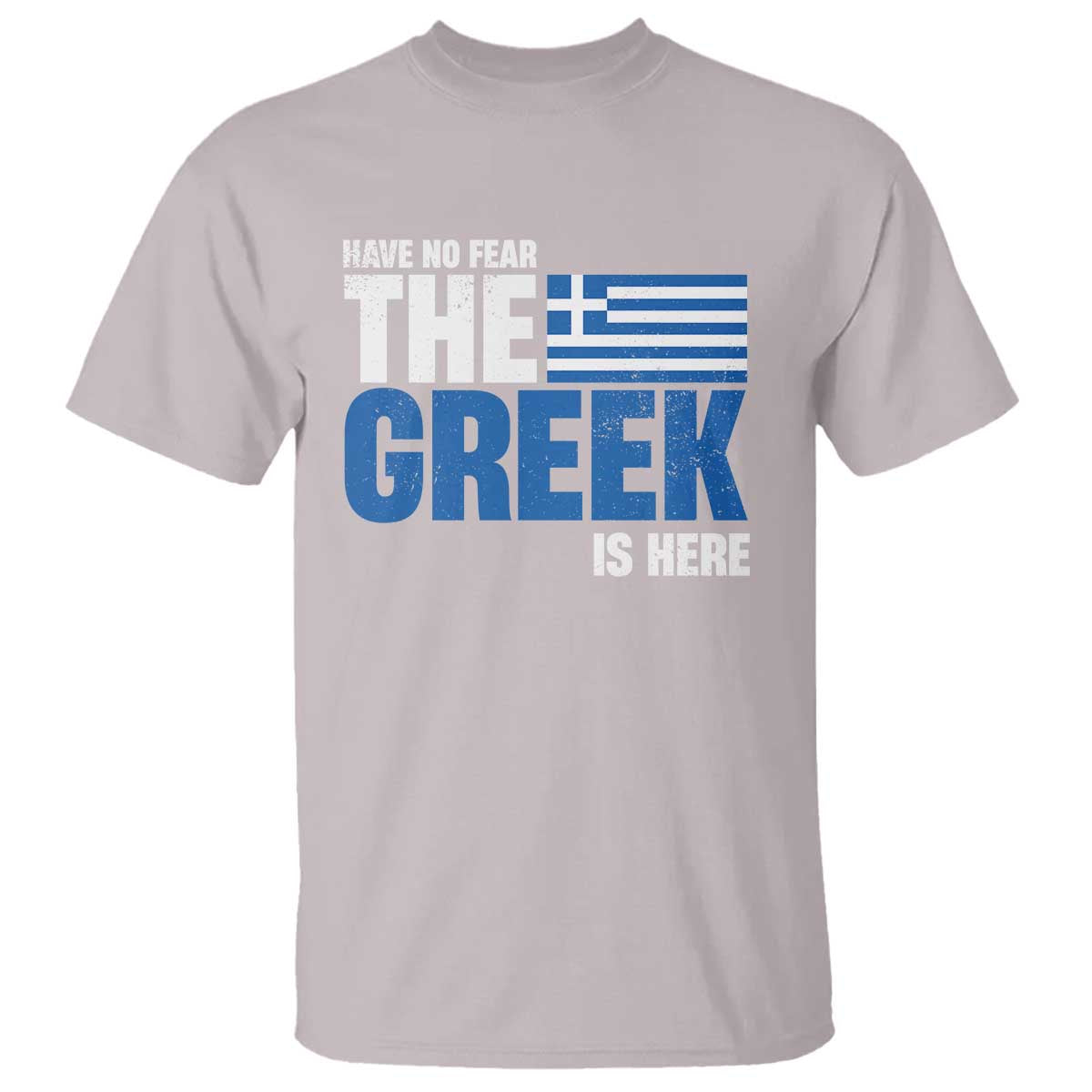 Proud Greece T Shirt Have No Fear The Greek Is Here