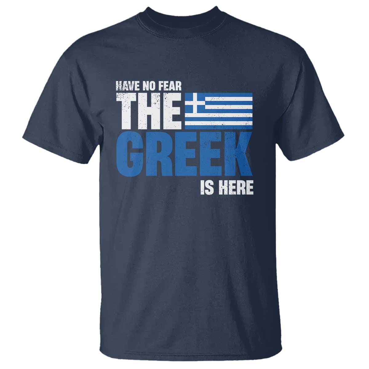 Proud Greece T Shirt Have No Fear The Greek Is Here
