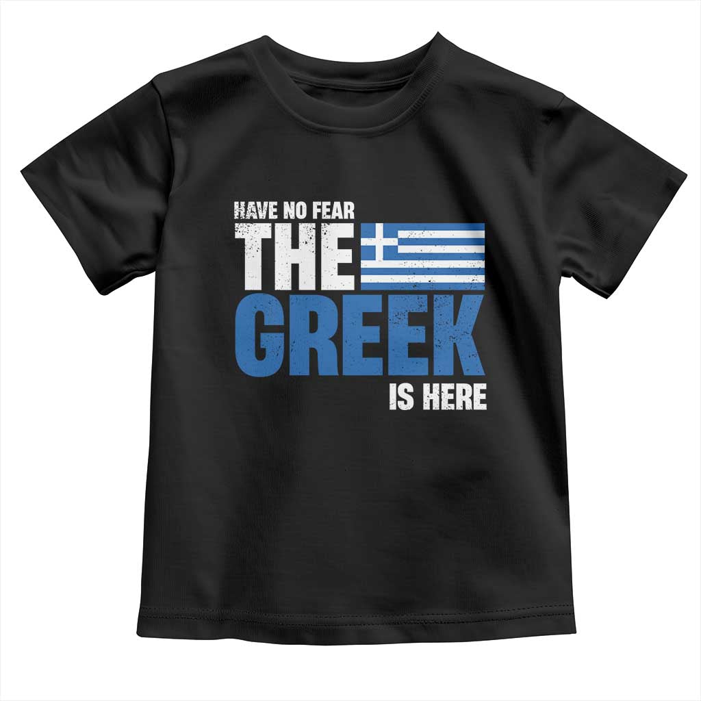 Proud Greece Toddler T Shirt Have No Fear The Greek Is Here