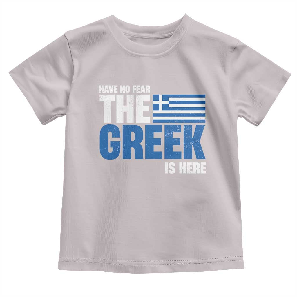 Proud Greece Toddler T Shirt Have No Fear The Greek Is Here