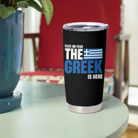 Proud Greece Tumbler Cup Have No Fear The Greek Is Here