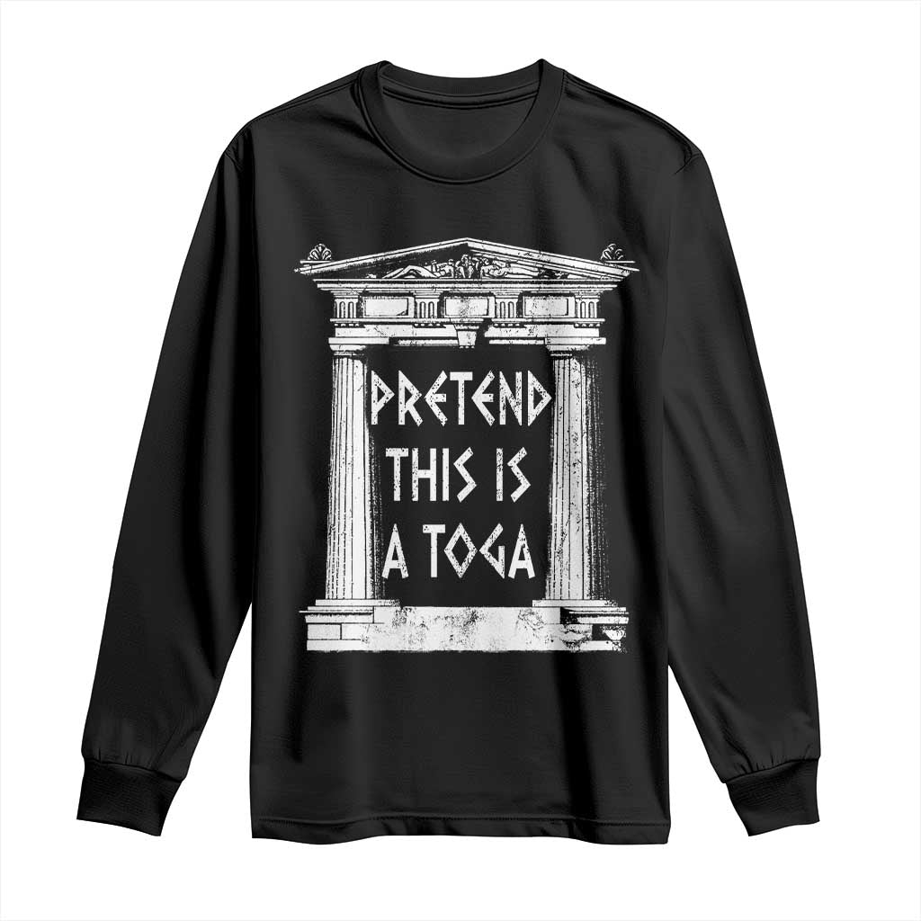 Greek Pride Long Sleeve Shirt Pretend This Is A Toga Party