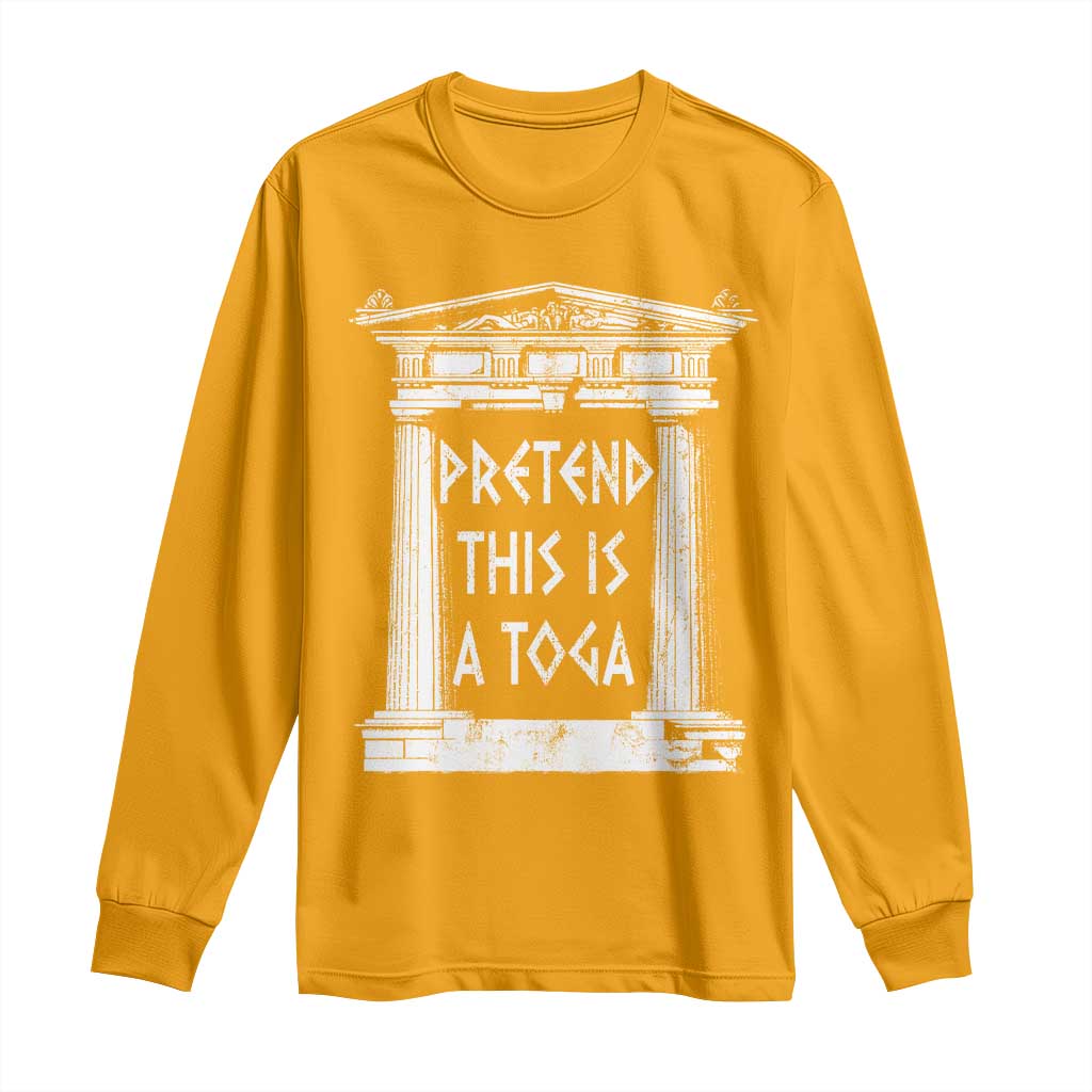 Greek Pride Long Sleeve Shirt Pretend This Is A Toga Party