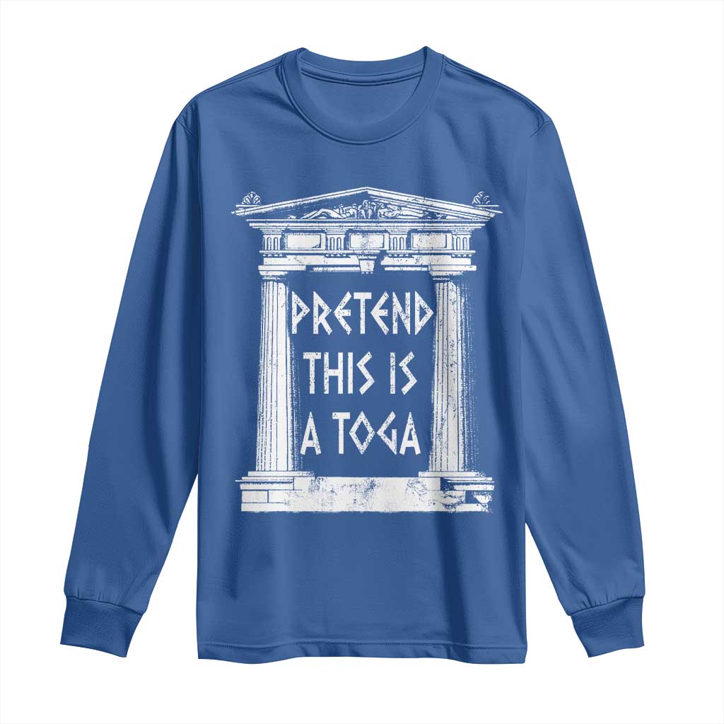 Greek Pride Long Sleeve Shirt Pretend This Is A Toga Party