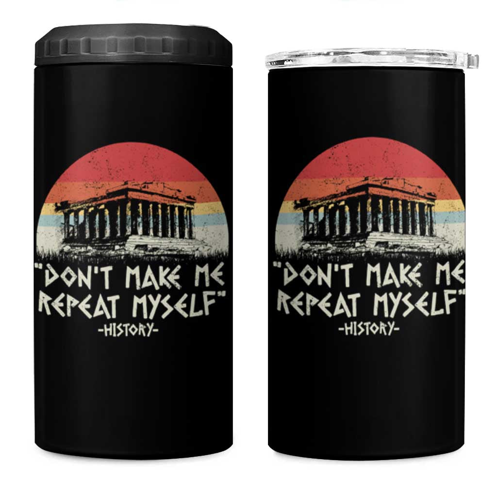 Funny History Don't Make Me Repeat Myself 4 in 1 Can Cooler Tumbler