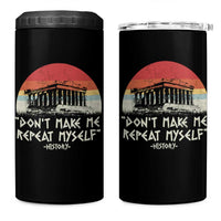 Funny History Don't Make Me Repeat Myself 4 in 1 Can Cooler Tumbler