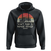 Funny History Don't Make Me Repeat Myself Hoodie