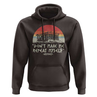 Funny History Don't Make Me Repeat Myself Hoodie