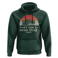 Funny History Don't Make Me Repeat Myself Hoodie