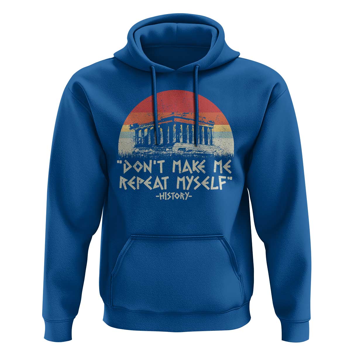 Funny History Don't Make Me Repeat Myself Hoodie