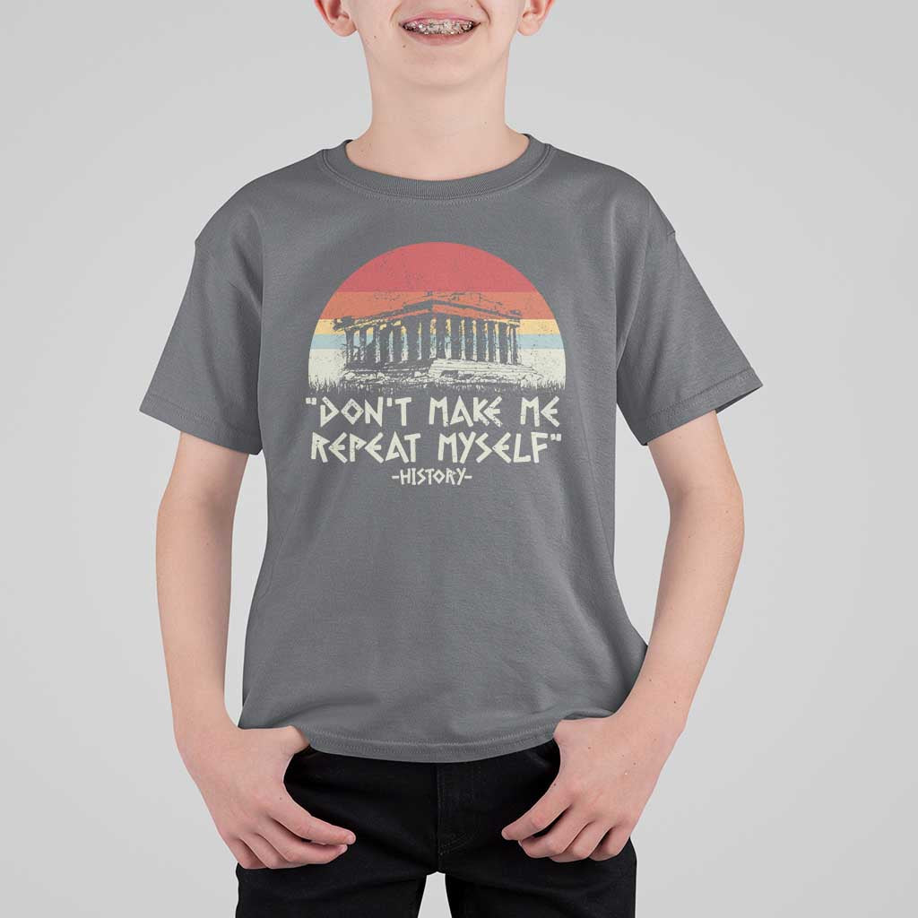 Funny History Don't Make Me Repeat Myself T Shirt For Kid