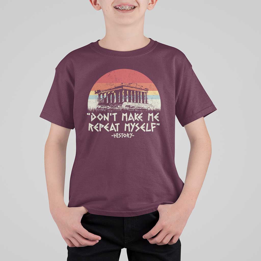 Funny History Don't Make Me Repeat Myself T Shirt For Kid