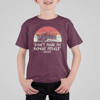 Funny History Don't Make Me Repeat Myself T Shirt For Kid