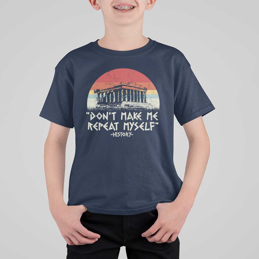 Funny History Don't Make Me Repeat Myself T Shirt For Kid
