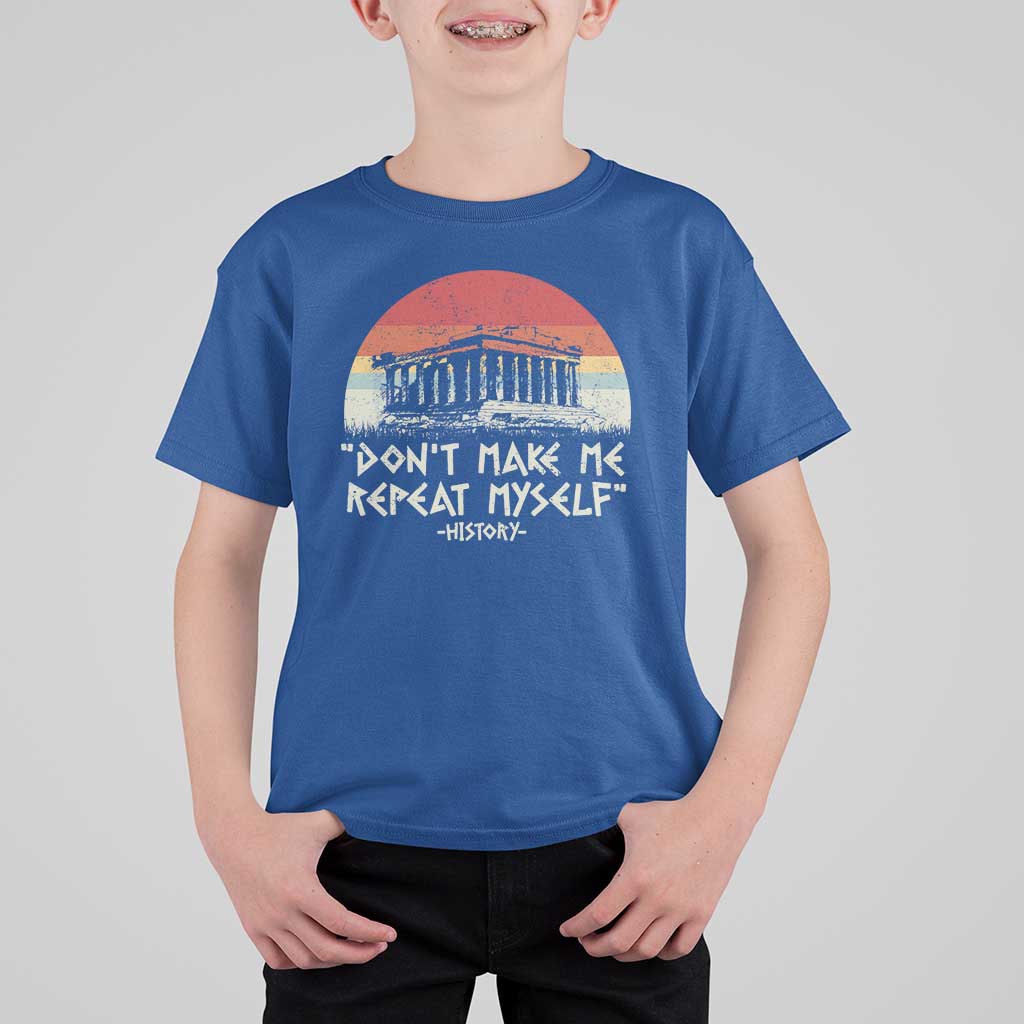 Funny History Don't Make Me Repeat Myself T Shirt For Kid