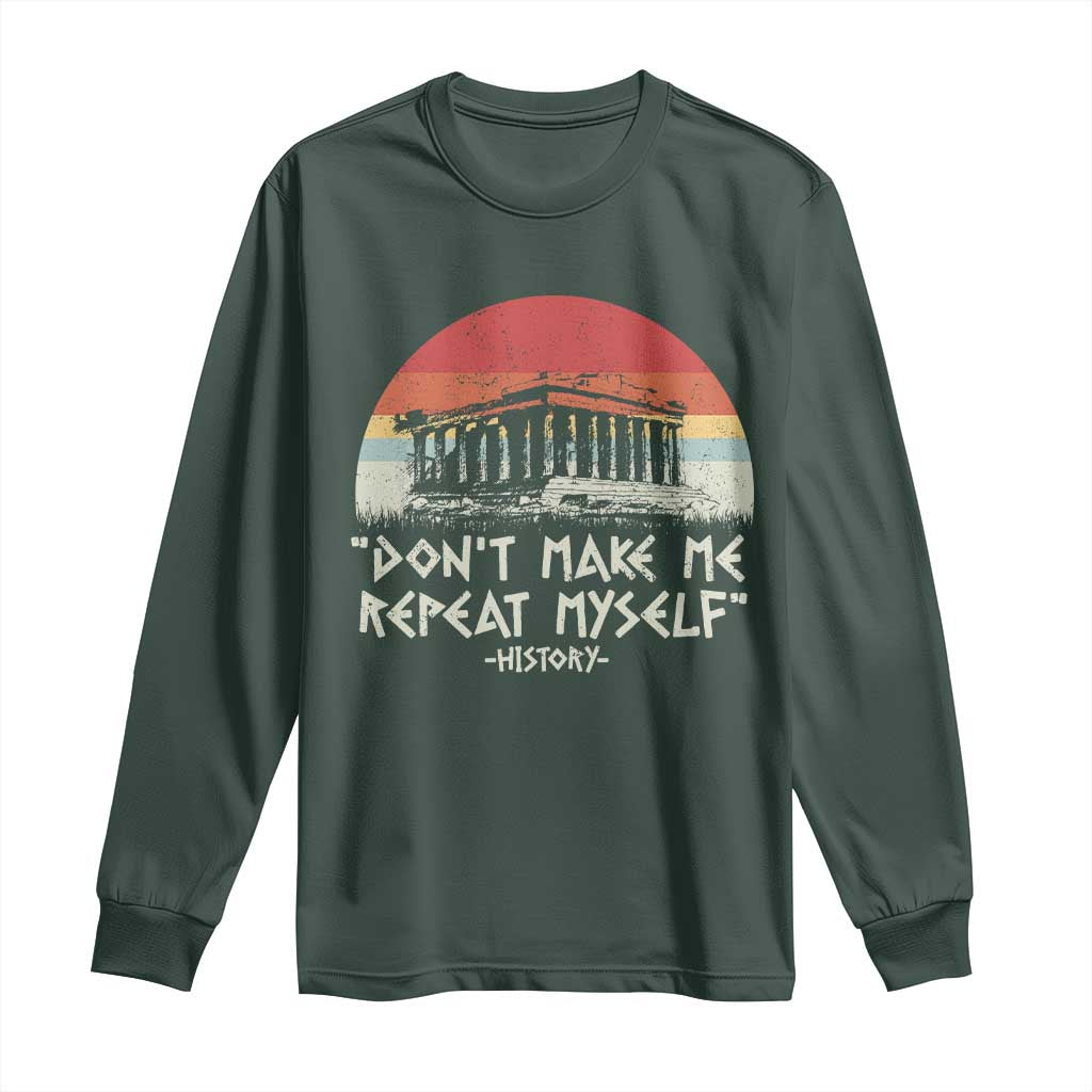 Funny History Don't Make Me Repeat Myself Long Sleeve Shirt