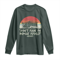 Funny History Don't Make Me Repeat Myself Long Sleeve Shirt