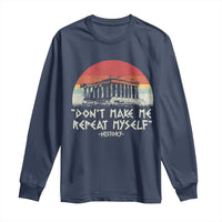 Funny History Don't Make Me Repeat Myself Long Sleeve Shirt