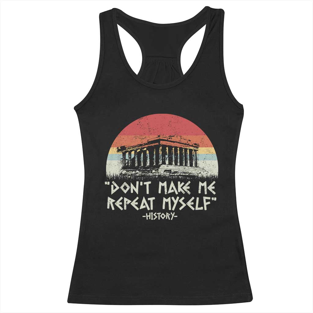 Funny History Don't Make Me Repeat Myself Racerback Tank Top