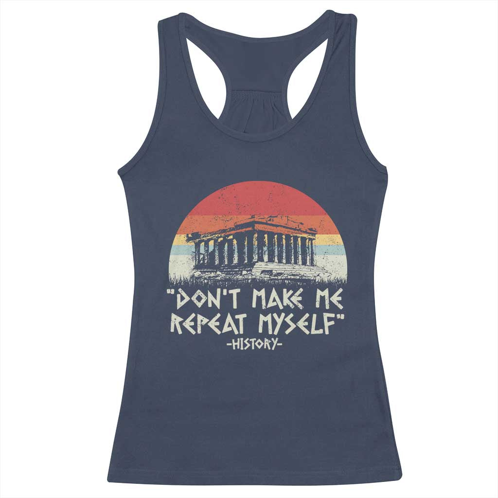 Funny History Don't Make Me Repeat Myself Racerback Tank Top