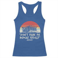 Funny History Don't Make Me Repeat Myself Racerback Tank Top