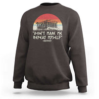 Funny History Don't Make Me Repeat Myself Sweatshirt